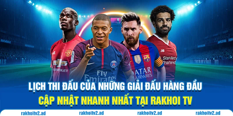 Cập nhật nhanh nhất những giải đấu hàng đầu tại Rakhoitv