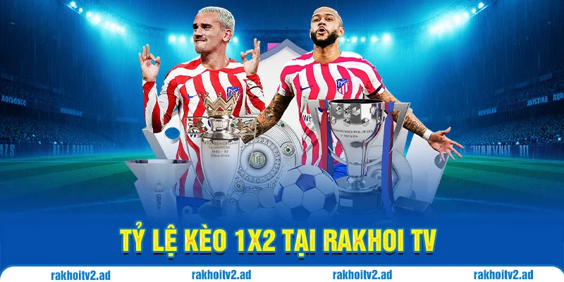 Tỷ lệ kèo 1X2 cũng có mặt tại Rakhoitv