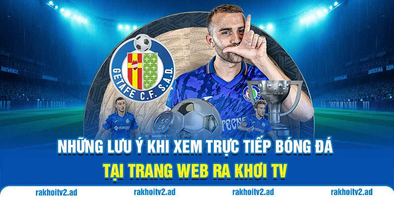 Những lưu ý khi xem trực tiếp bóng đá tại trang web Ra Khơi TV