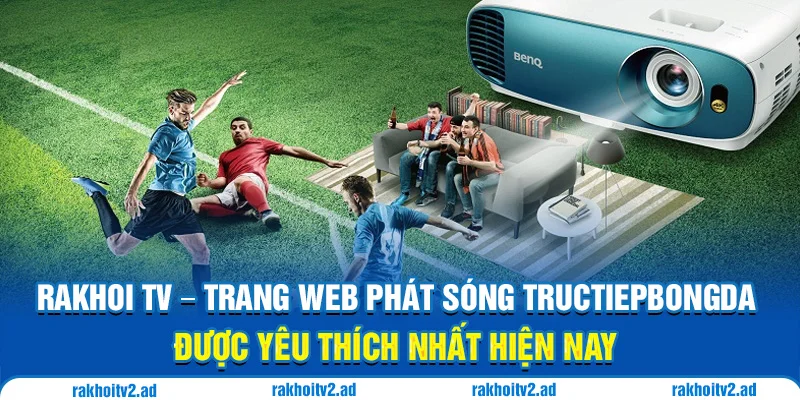 Trang web phát sóng tructiepbongda được yêu thích nhất hiện nay