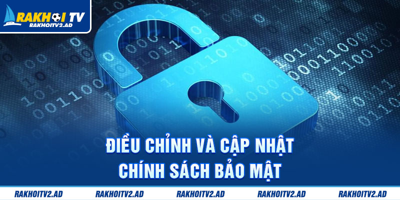 Điều chỉnh và cập nhật chính sách bảo mật