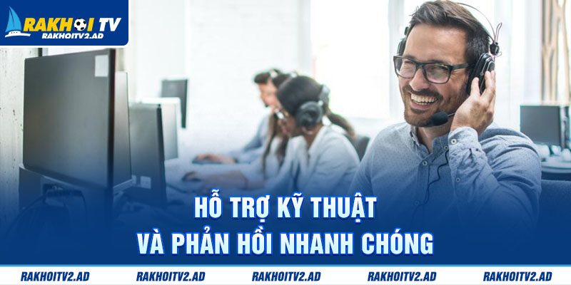 Hỗ trợ kỹ thuật và phản hồi nhanh chóng 