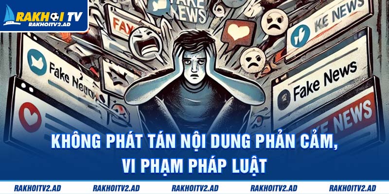 Không phát tán nội dung phản cảm, vi phạm pháp luật 
