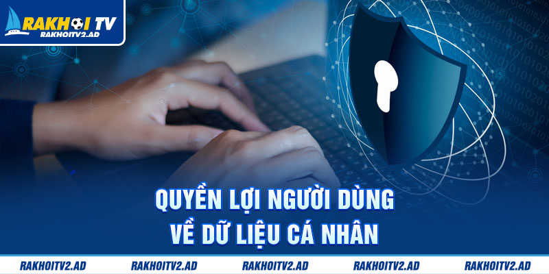 Quyền lợi người dùng về dữ liệu cá nhân