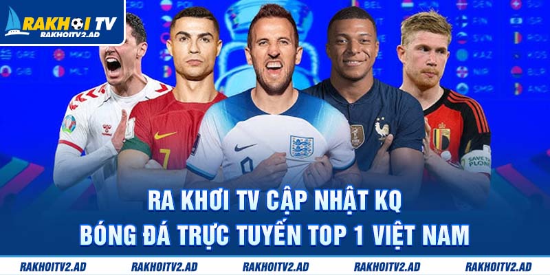 Rakhoitv cập nhật KQBD trực tuyến top 1 Việt Nam