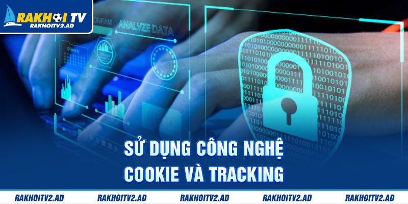 Sử dụng công nghệ cookie và tracking
