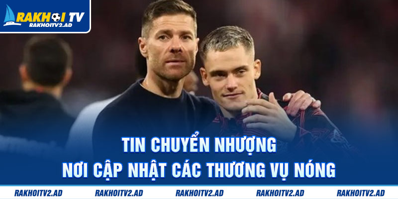 Tin chuyển nhượng – Nơi cập nhật các thương vụ nóng