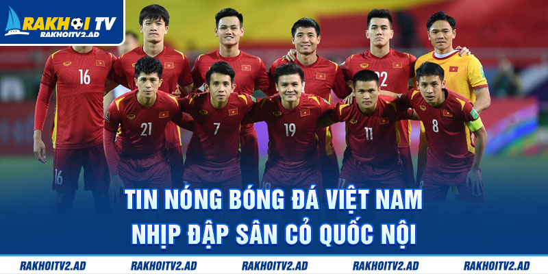 Tin nóng bóng đá Việt Nam – Nhịp đập sân cỏ quốc nội